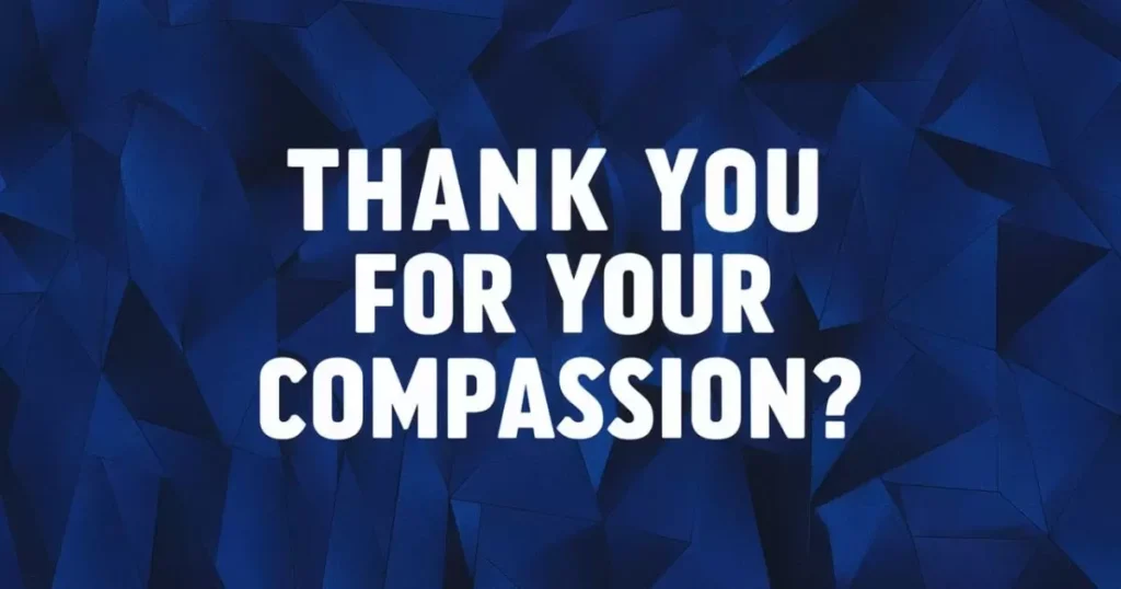 Thank you for your compassion