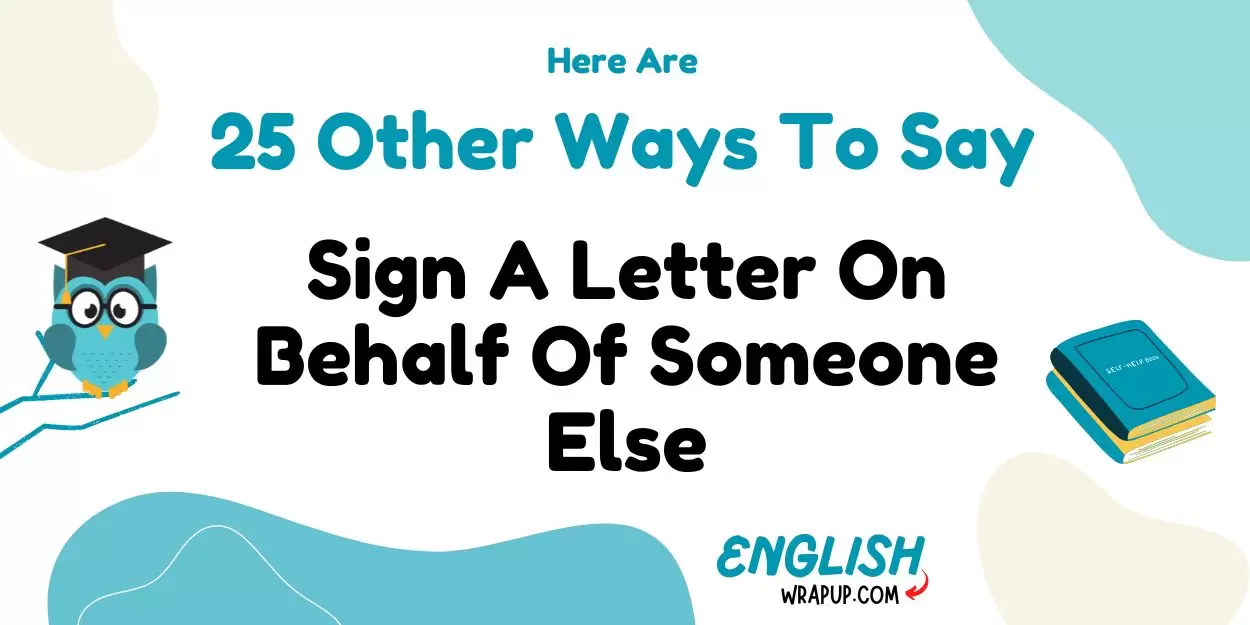 Sign A Letter On Behalf Of Someone Else